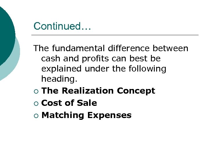 Continued… The fundamental difference between cash and profits can best be explained under the
