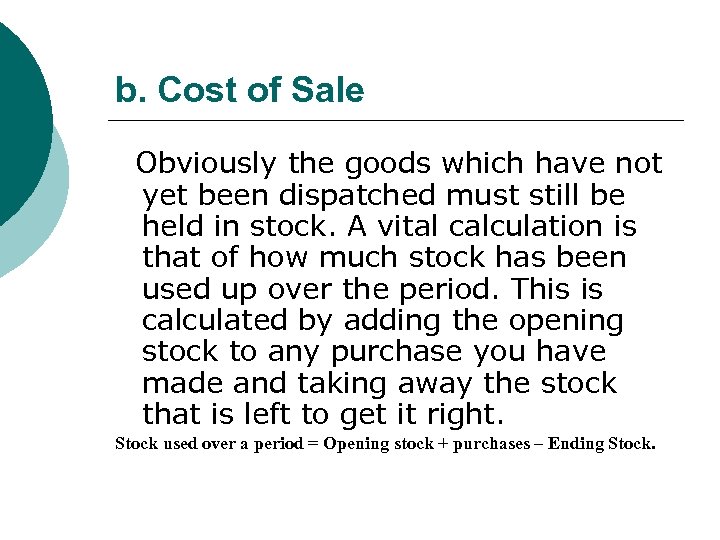 b. Cost of Sale Obviously the goods which have not yet been dispatched must