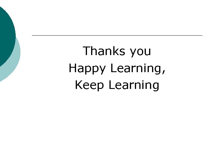 Thanks you Happy Learning, Keep Learning 