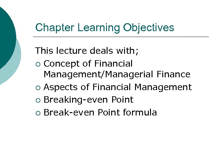 Chapter Learning Objectives This lecture deals with; ¡ Concept of Financial Management/Managerial Finance ¡
