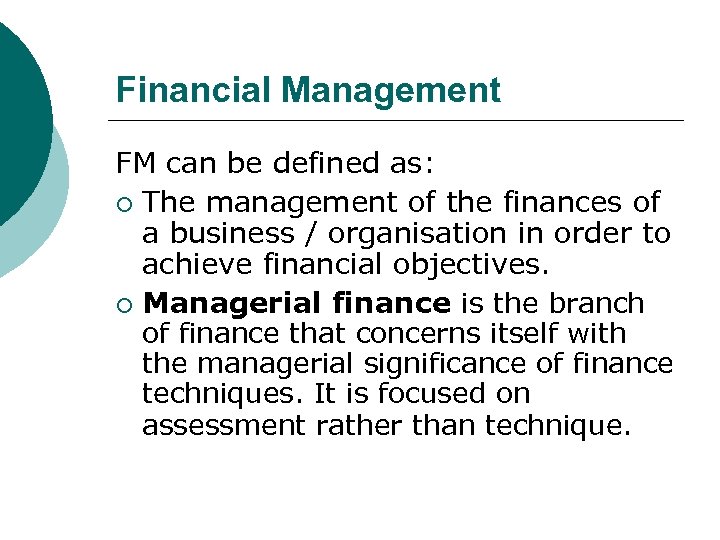 Financial Management FM can be defined as: ¡ The management of the finances of
