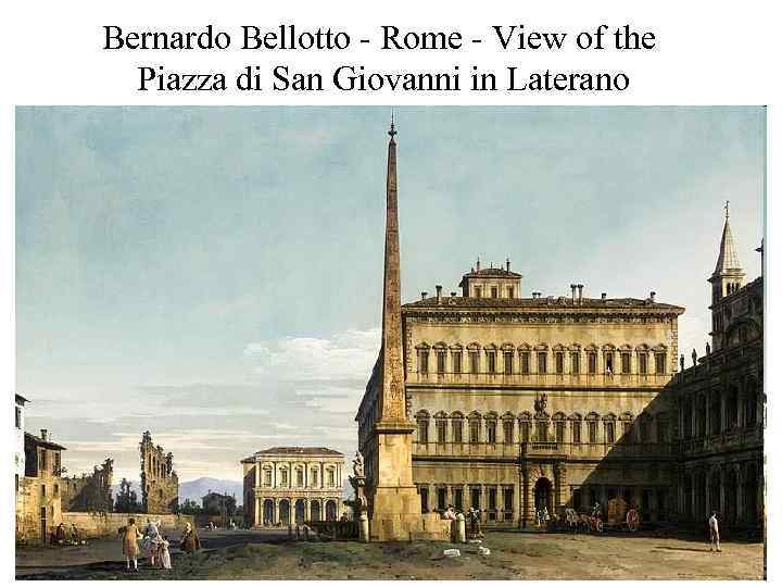 Bernardo Bellotto - Rome - View of the Piazza di San Giovanni in Laterano