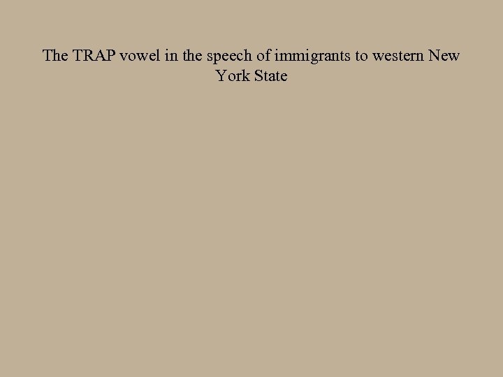 The TRAP vowel in the speech of immigrants to western New York State 
