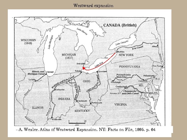 Westward expansion --A. Wexler. Atlas of Westward Expansion. NY: Facts on File, 1995. p.
