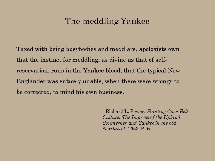 The meddling Yankee Taxed with being busybodies and meddlars, apologists own that the instinct