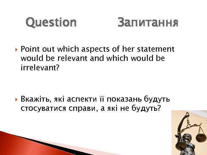 Question Запитання Point out which aspects of her statement would be relevant and which