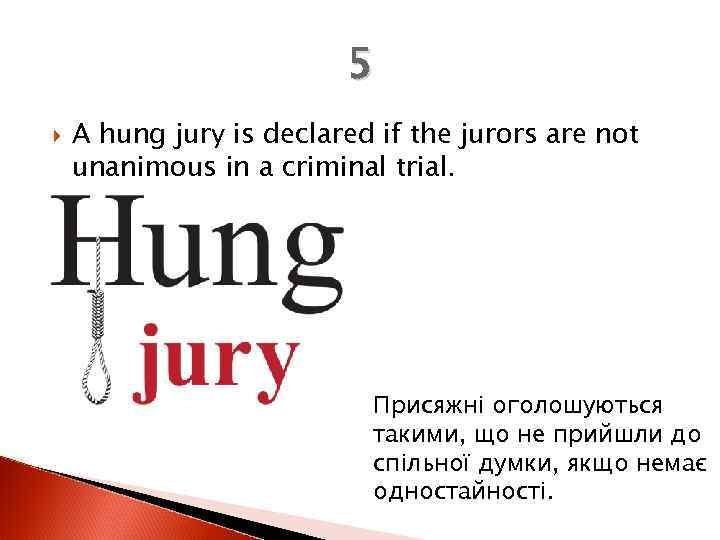 5 A hung jury is declared if the jurors are not unanimous in a
