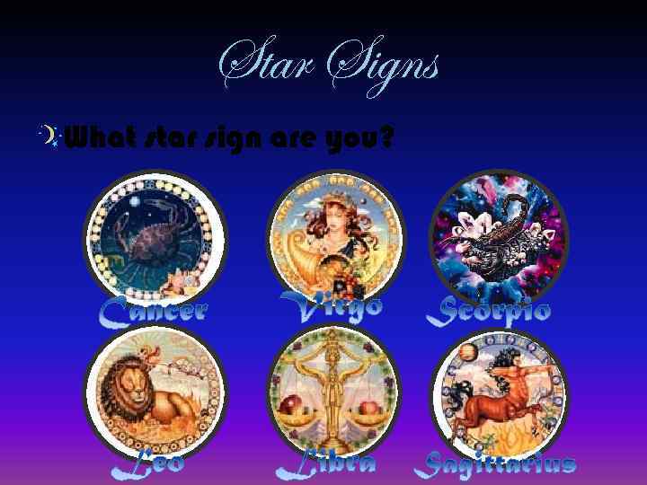 Star Signs What star sign are you? 