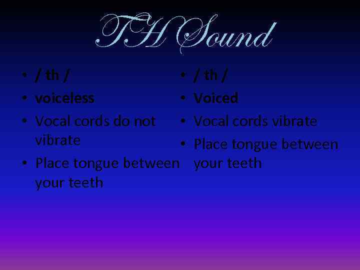 TH Sound • • / th / • • voiceless • Vocal cords do