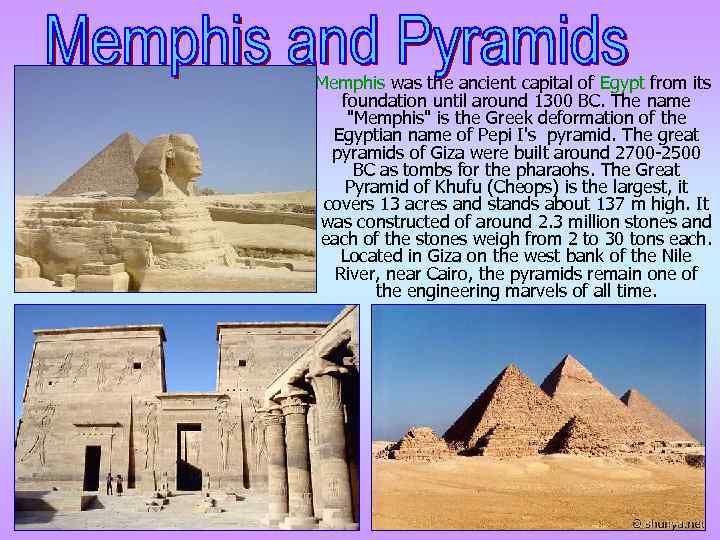 Memphis was the ancient capital of Egypt from its foundation until around 1300 BC.