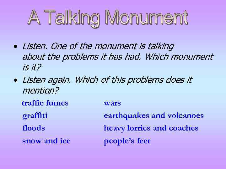  • Listen. One of the monument is talking about the problems it has