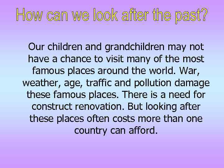 Our children and grandchildren may not have a chance to visit many of the
