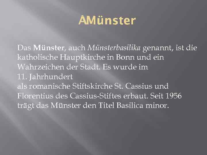  Münster Das Münster, auch Münsterbasilika genannt, ist die katholische Hauptkirche in Bonn und