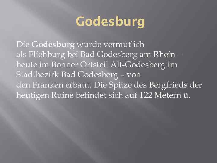 Godesburg Die Godesburg wurde vermutlich als Fliehburg bei Bad Godesberg am Rhein – heute