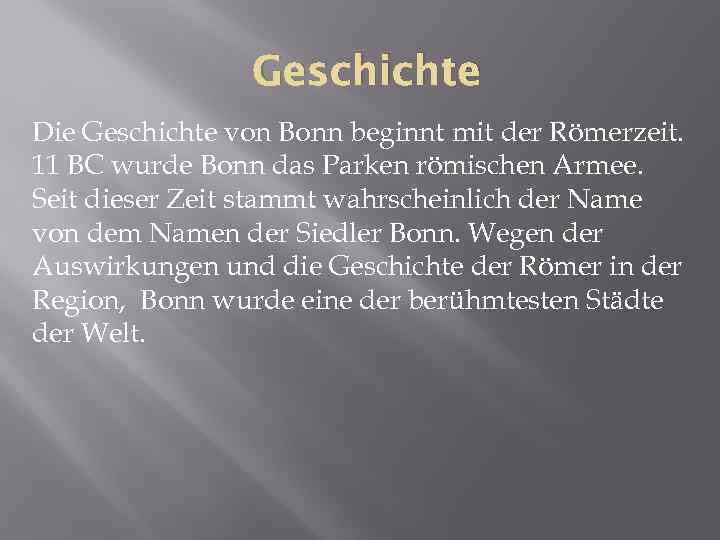 Geschichte Die Geschichte von Bonn beginnt mit der Römerzeit. 11 BC wurde Bonn das