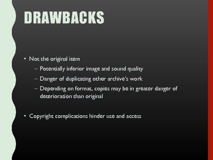 DRAWBACKS • Not the original item – Potentially inferior image and sound quality –