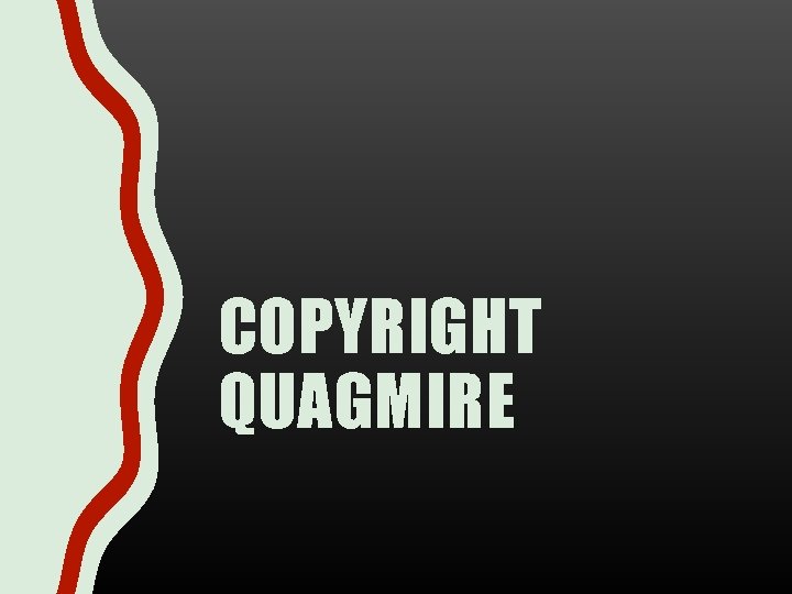 COPYRIGHT QUAGMIRE 