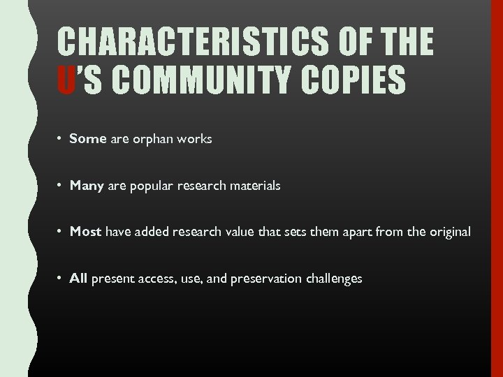CHARACTERISTICS OF THE U’S COMMUNITY COPIES • Some are orphan works • Many are