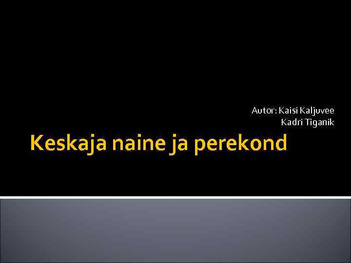 Autor: Kaisi Kaljuvee Kadri Tiganik Keskaja naine ja perekond 