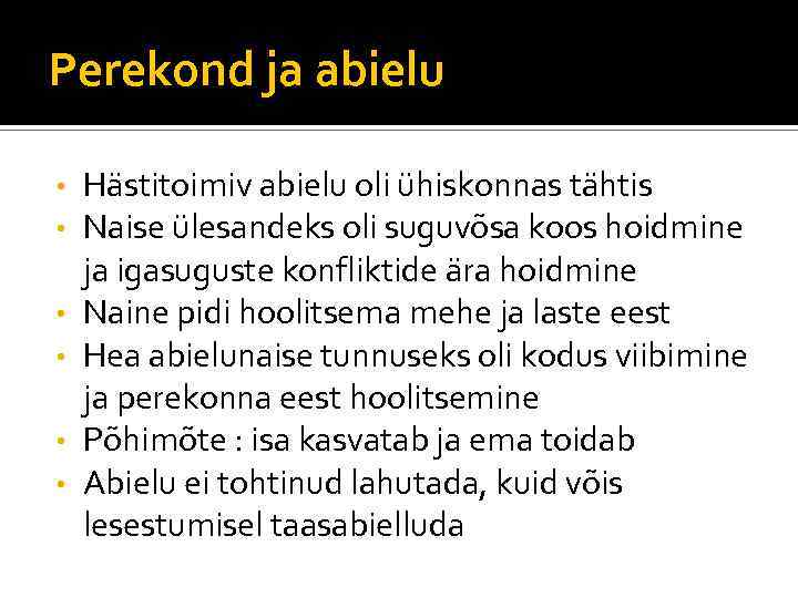 Perekond ja abielu • • • Hästitoimiv abielu oli ühiskonnas tähtis Naise ülesandeks oli