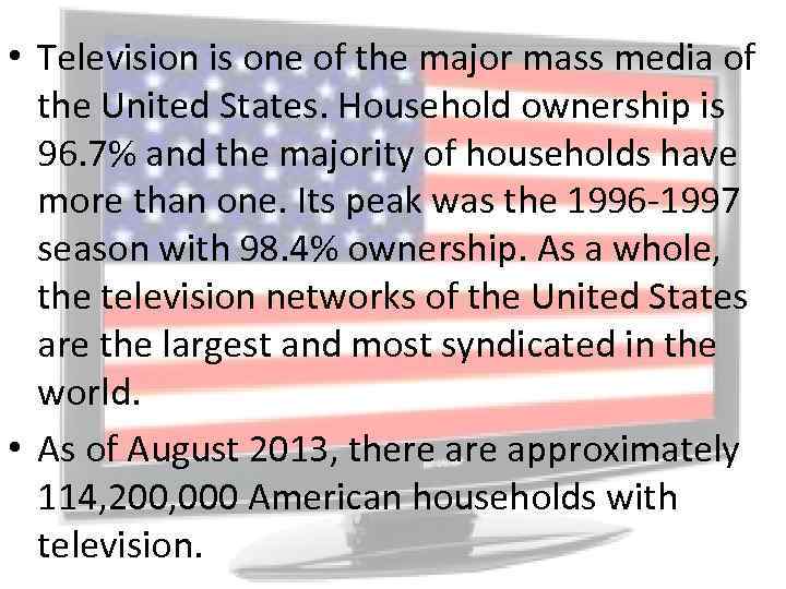  • Television is one of the major mass media of the United States.