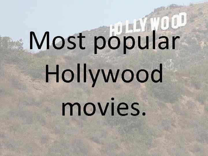 Most popular Hollywood movies. 