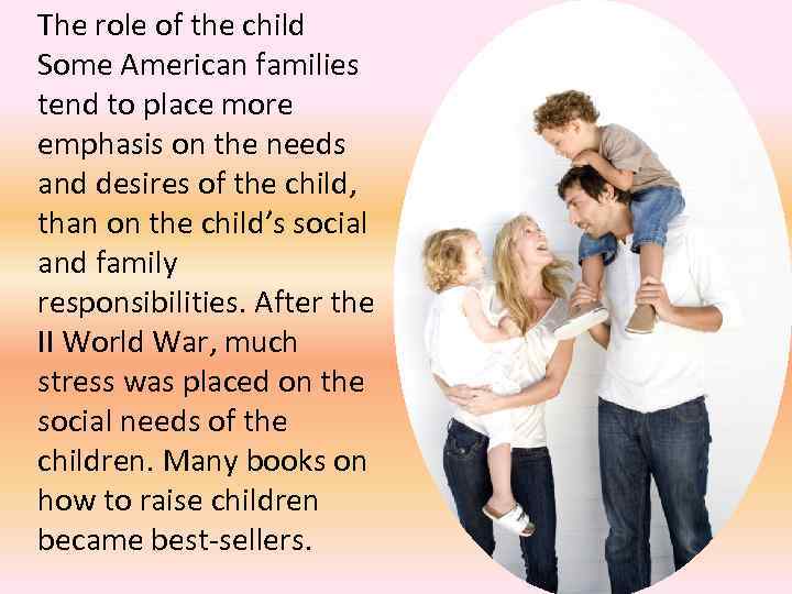 The role of the child Some American families tend to place more emphasis on
