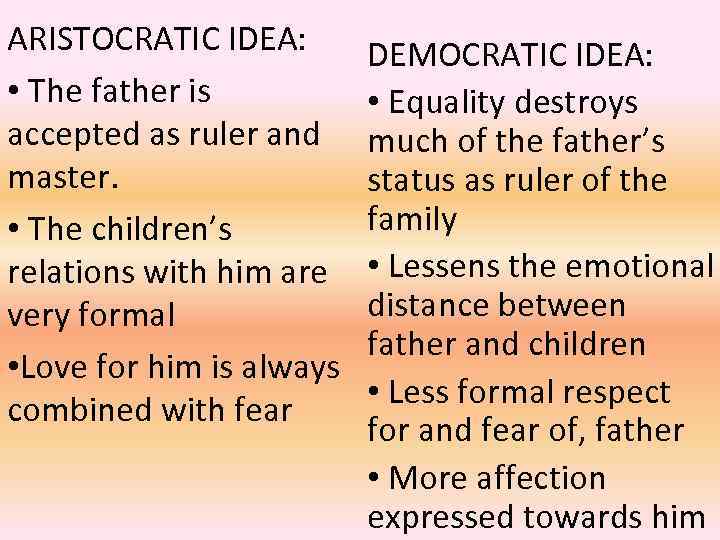 ARISTOCRATIC IDEA: • The father is accepted as ruler and master. • The children’s