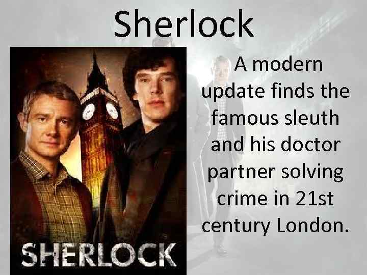 Sherlock A modern update finds the famous sleuth and his doctor partner solving crime