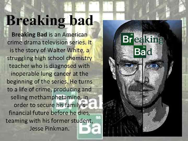 Breaking bad Breaking Bad is an American crime drama television series. It is the