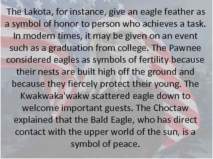 The Lakota, for instance, give an eagle feather as a symbol of honor to