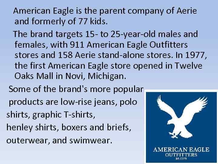 American Eagle is the parent company of Aerie and formerly of 77 kids. The