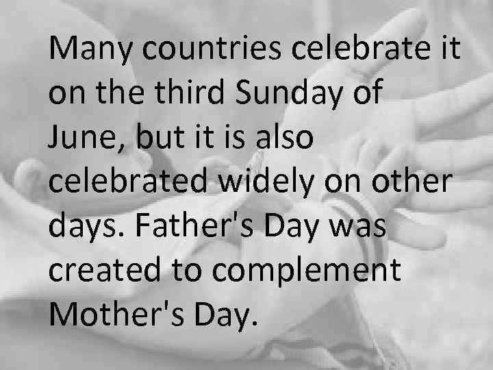 Many countries celebrate it on the third Sunday of June, but it is also