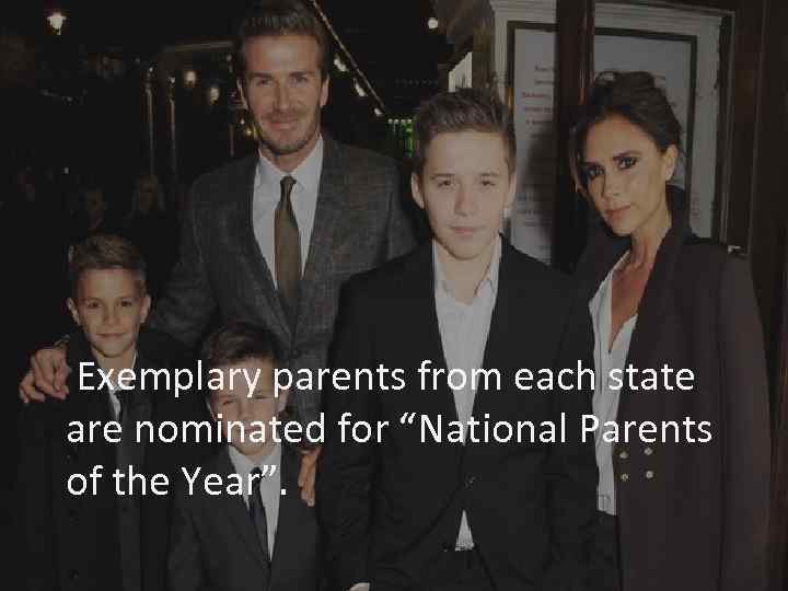 Exemplary parents from each state are nominated for “National Parents of the Year”. 