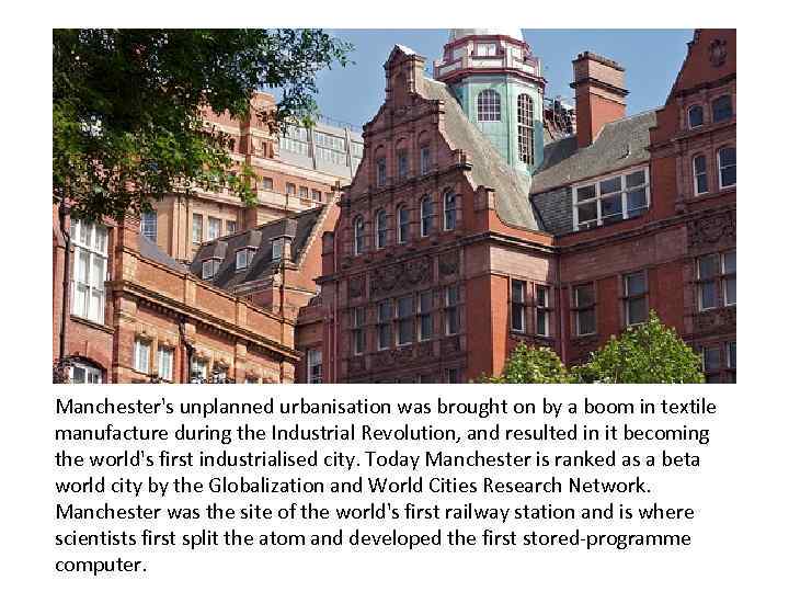 Manchester's unplanned urbanisation was brought on by a boom in textile manufacture during the