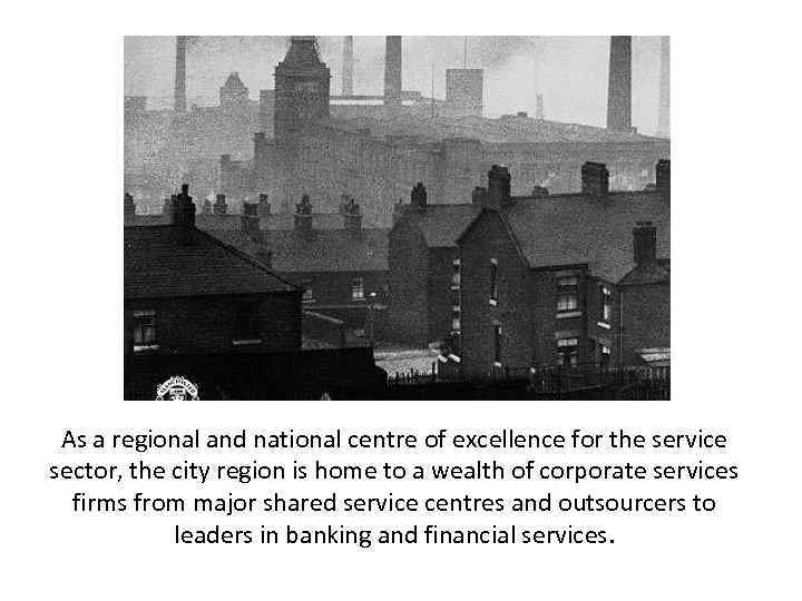 As a regional and national centre of excellence for the service sector, the city