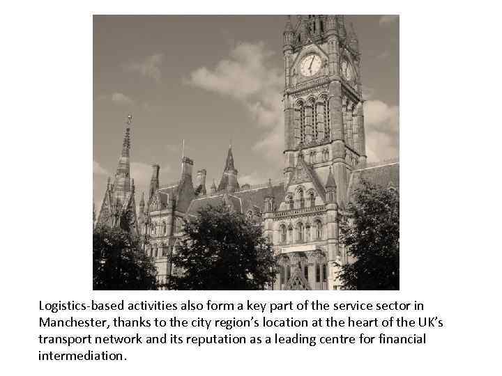 Logistics-based activities also form a key part of the service sector in Manchester, thanks