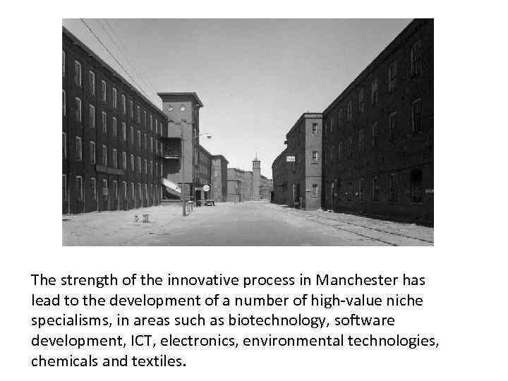 The strength of the innovative process in Manchester has lead to the development of