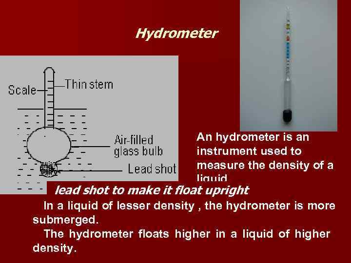 Hydrometer An hydrometer is an instrument used to measure the density of a liquid.