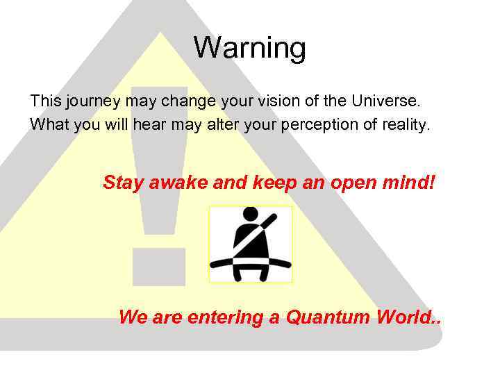 Warning This journey may change your vision of the Universe. What you will hear