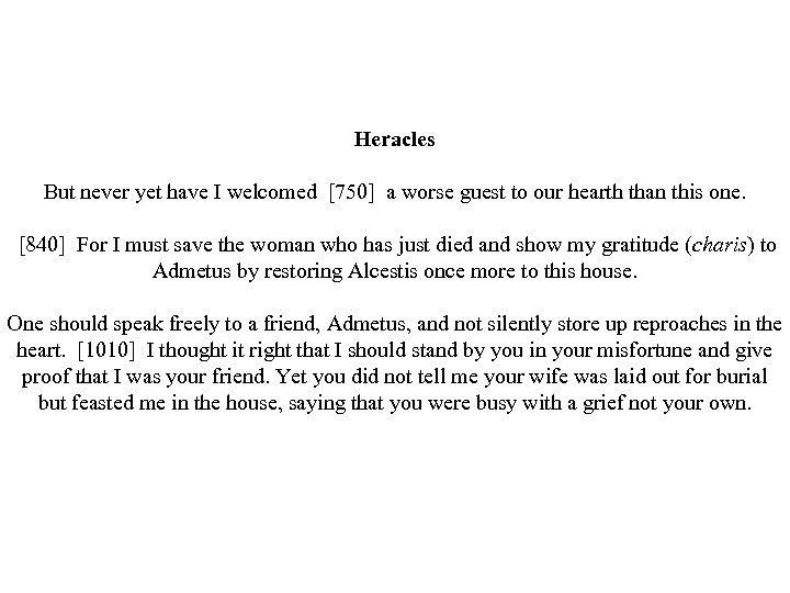 Heracles But never yet have I welcomed [750] a worse guest to our hearth