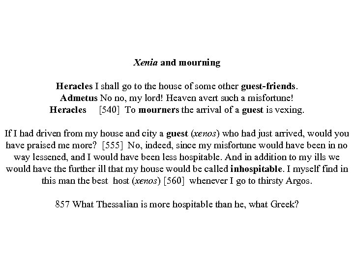 Xenia and mourning Heracles I shall go to the house of some other guest-friends.