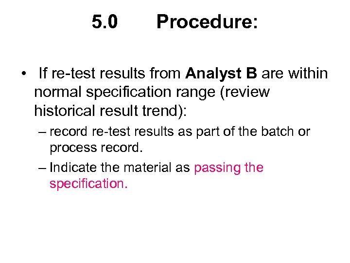 5. 0 Procedure: • If re-test results from Analyst B are within normal specification