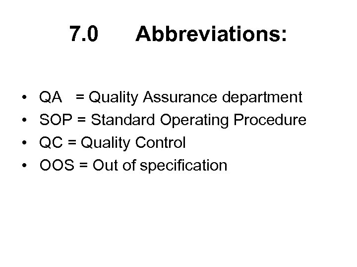 7. 0 Abbreviations: • • QA = Quality Assurance department SOP = Standard Operating