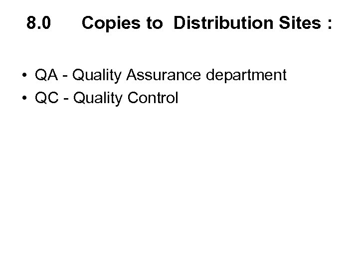 8. 0 Copies to Distribution Sites : • QA - Quality Assurance department •