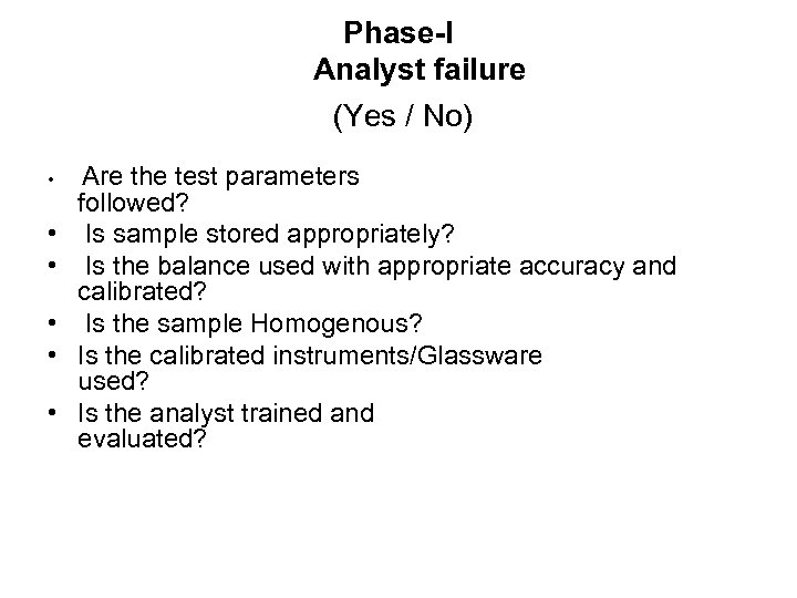 Phase-I Analyst failure (Yes / No) • • • Are the test parameters followed?
