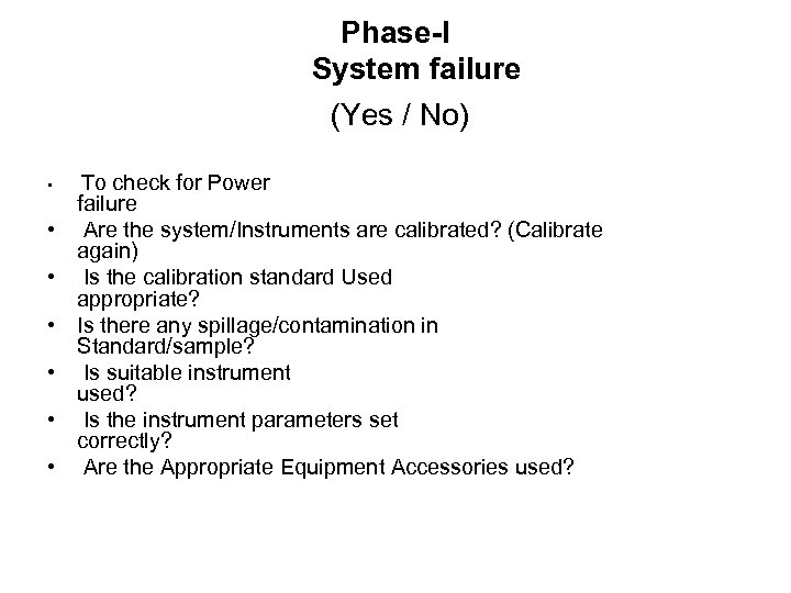 Phase-I System failure (Yes / No) • • To check for Power failure Are