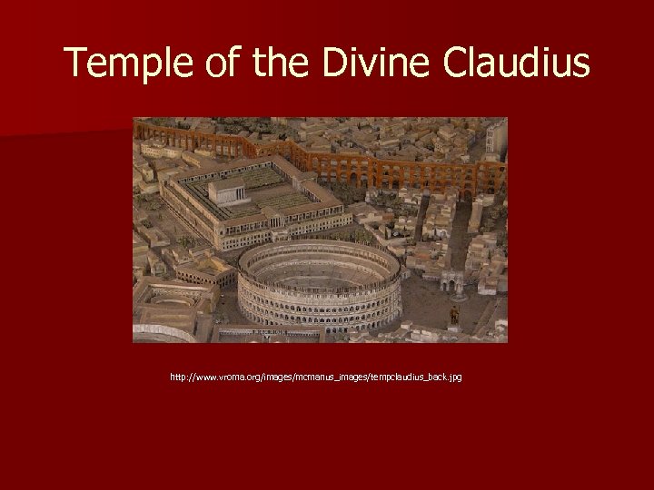 Temple of the Divine Claudius http: //www. vroma. org/images/mcmanus_images/tempclaudius_back. jpg 