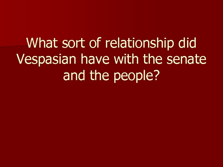 What sort of relationship did Vespasian have with the senate and the people? 