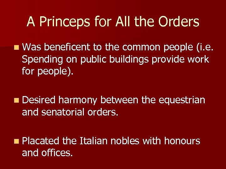 A Princeps for All the Orders n Was beneficent to the common people (i.